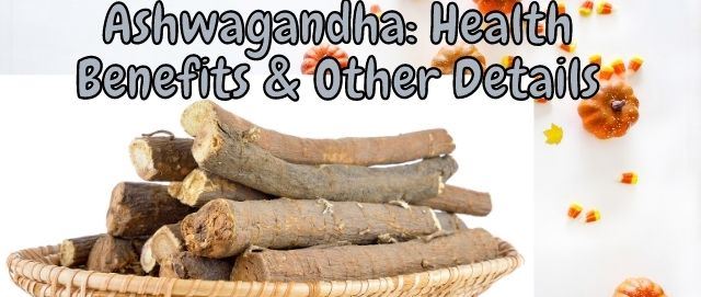 ashwagandha health benefits & other details