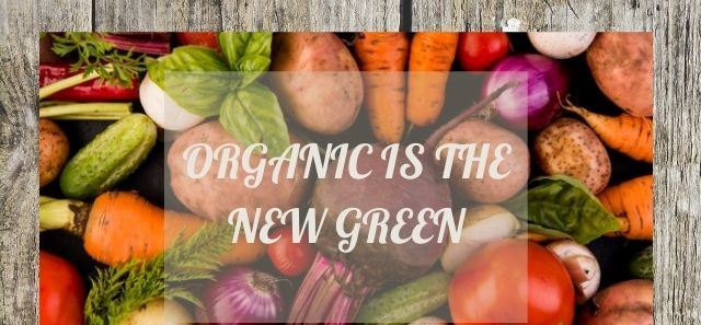 organic is the new green